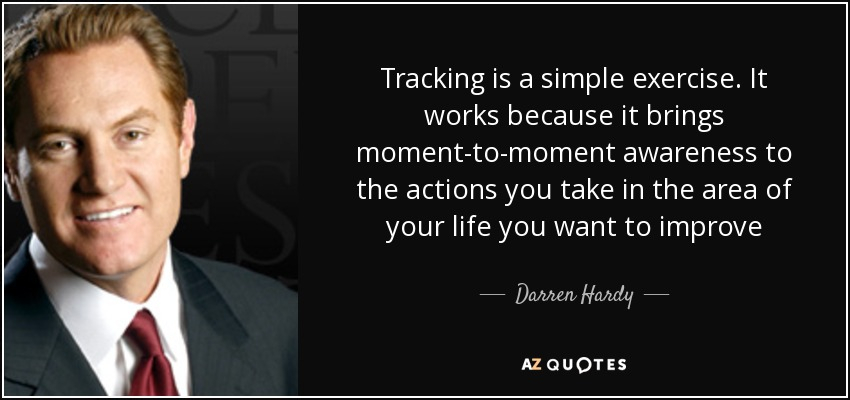 Darren Hardy Quote Tracking Is A Simple Exercise It Works Because It 