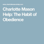 Charlotte Mason Help The Habit Of Obedience Charlotte Mason